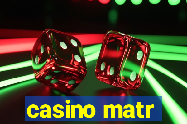 casino matr