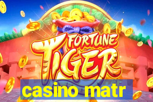 casino matr