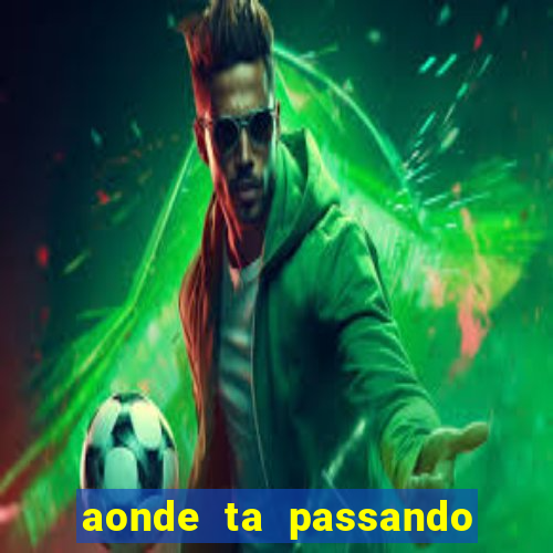 aonde ta passando o jogo