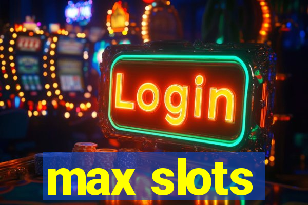 max slots