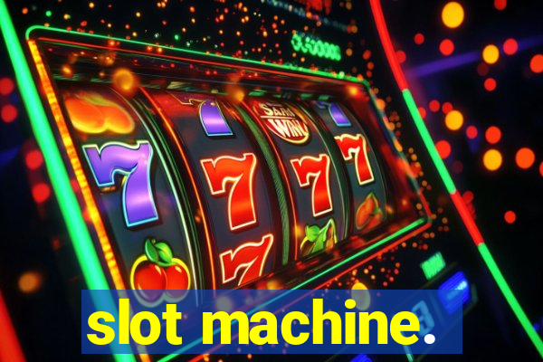 slot machine.