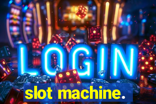 slot machine.