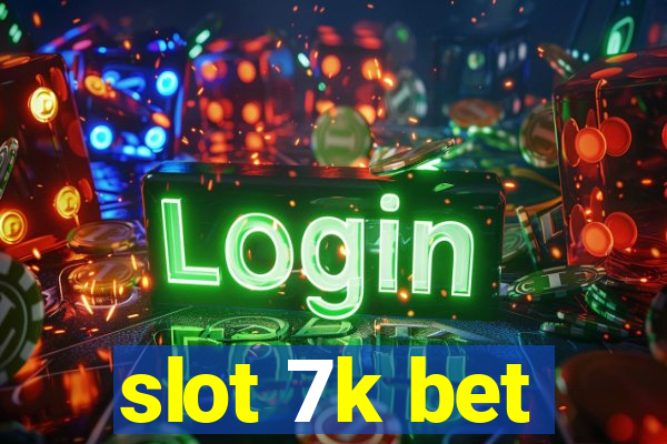 slot 7k bet