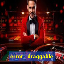 error: draggable element must have an item slot