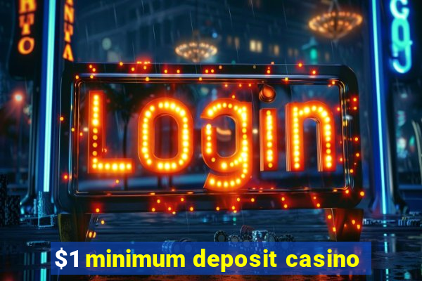 $1 minimum deposit casino