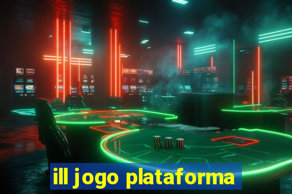 ill jogo plataforma