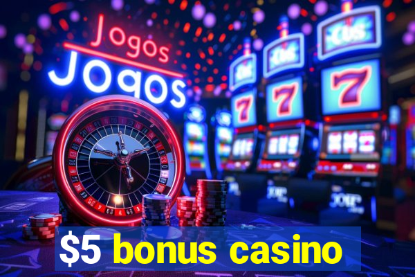 $5 bonus casino