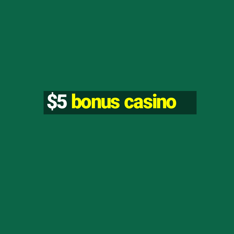 $5 bonus casino