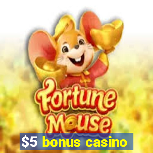 $5 bonus casino