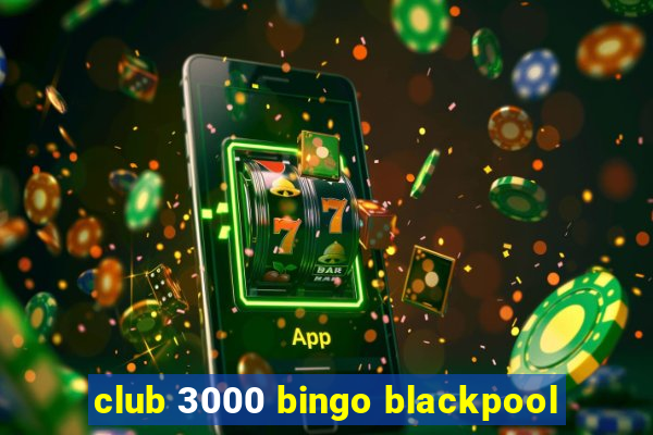 club 3000 bingo blackpool