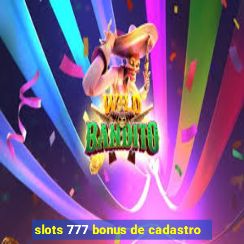 slots 777 bonus de cadastro