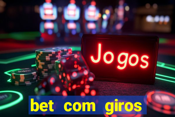 bet com giros gratis sem deposito