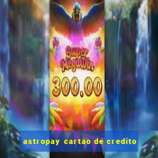 astropay cartao de credito