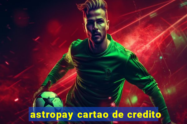 astropay cartao de credito