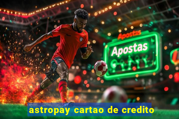 astropay cartao de credito