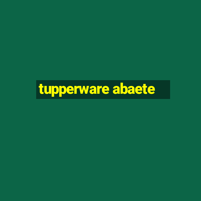 tupperware abaete