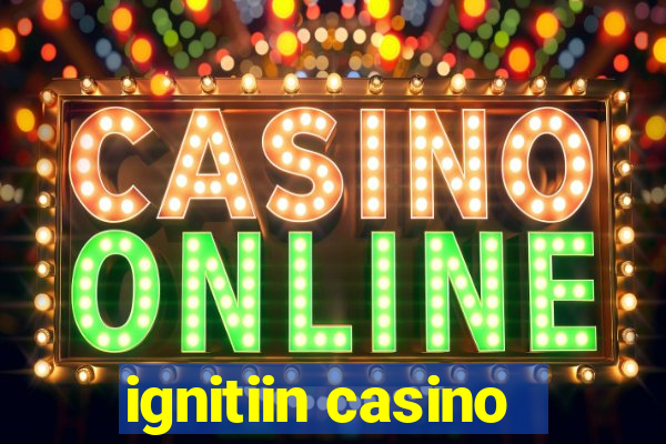 ignitiin casino