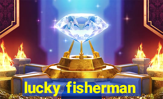 lucky fisherman