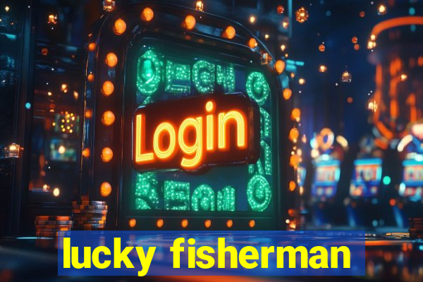 lucky fisherman