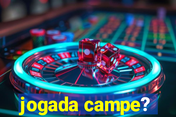 jogada campe?