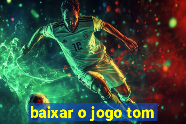 baixar o jogo tom