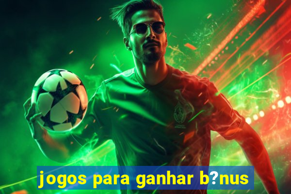 jogos para ganhar b?nus