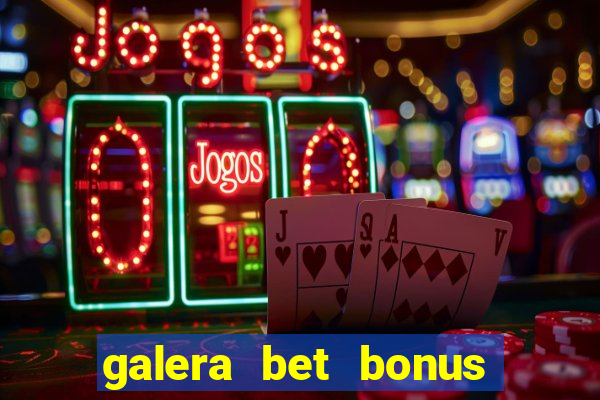 galera bet bonus sem deposito