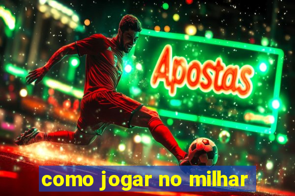 como jogar no milhar