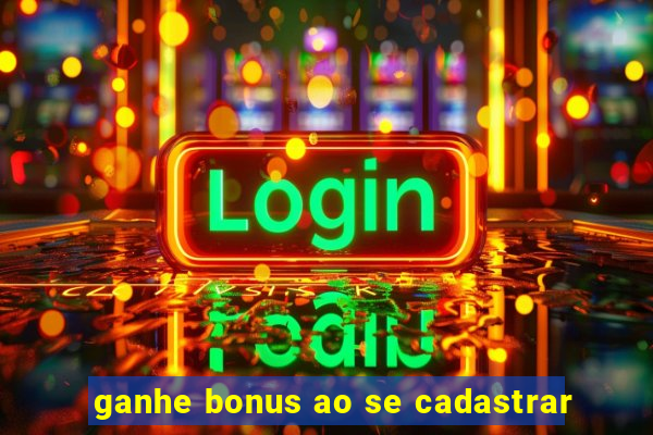 ganhe bonus ao se cadastrar