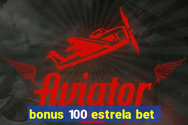 bonus 100 estrela bet