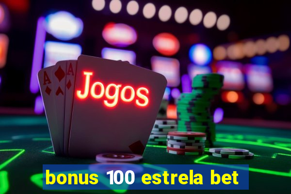 bonus 100 estrela bet