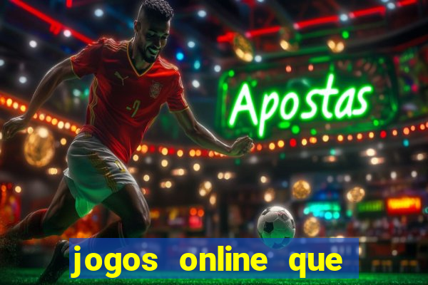 jogos online que d?o dinheiro de verdade