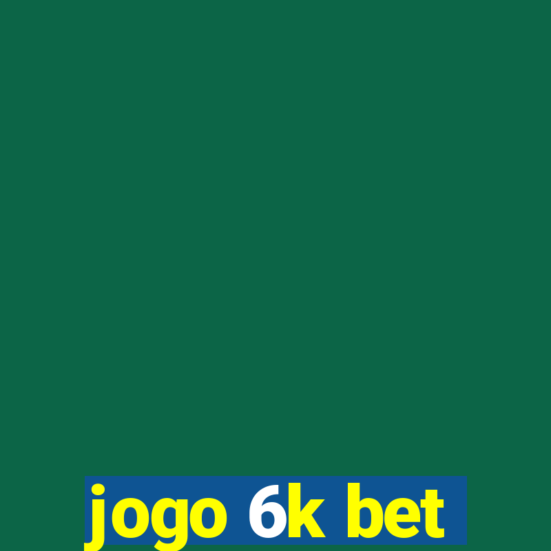 jogo 6k bet