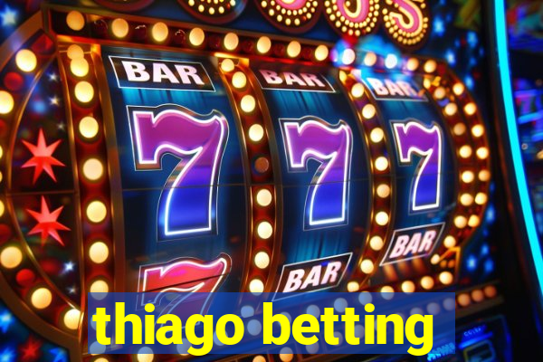 thiago betting