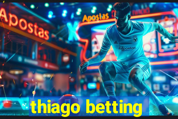 thiago betting