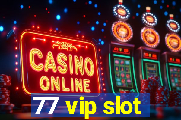 77 vip slot