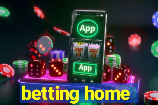 betting home