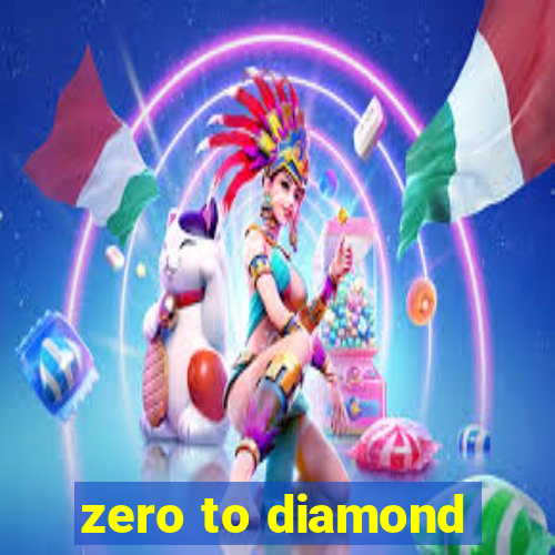 zero to diamond