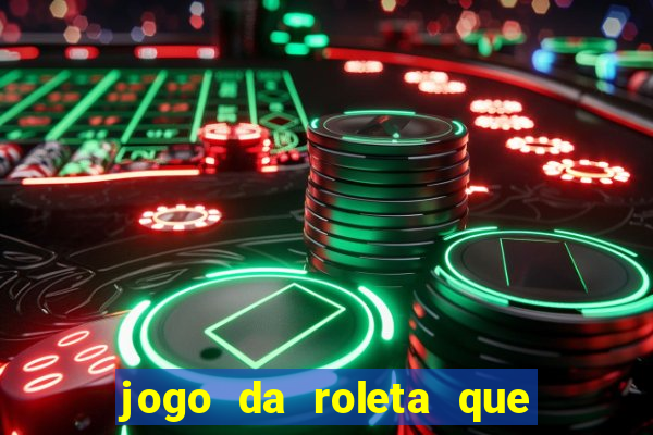 jogo da roleta que ganha dinheiro