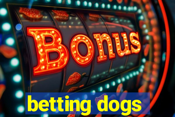 betting dogs