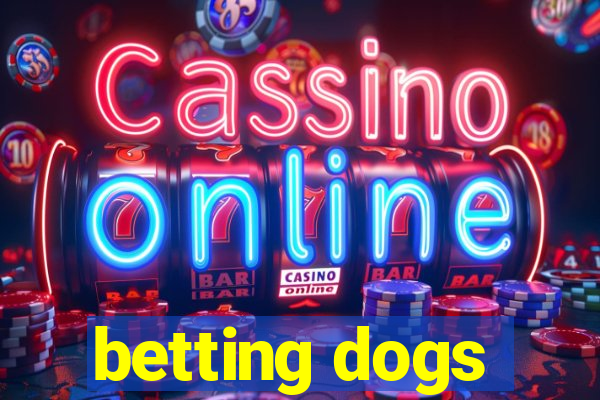 betting dogs