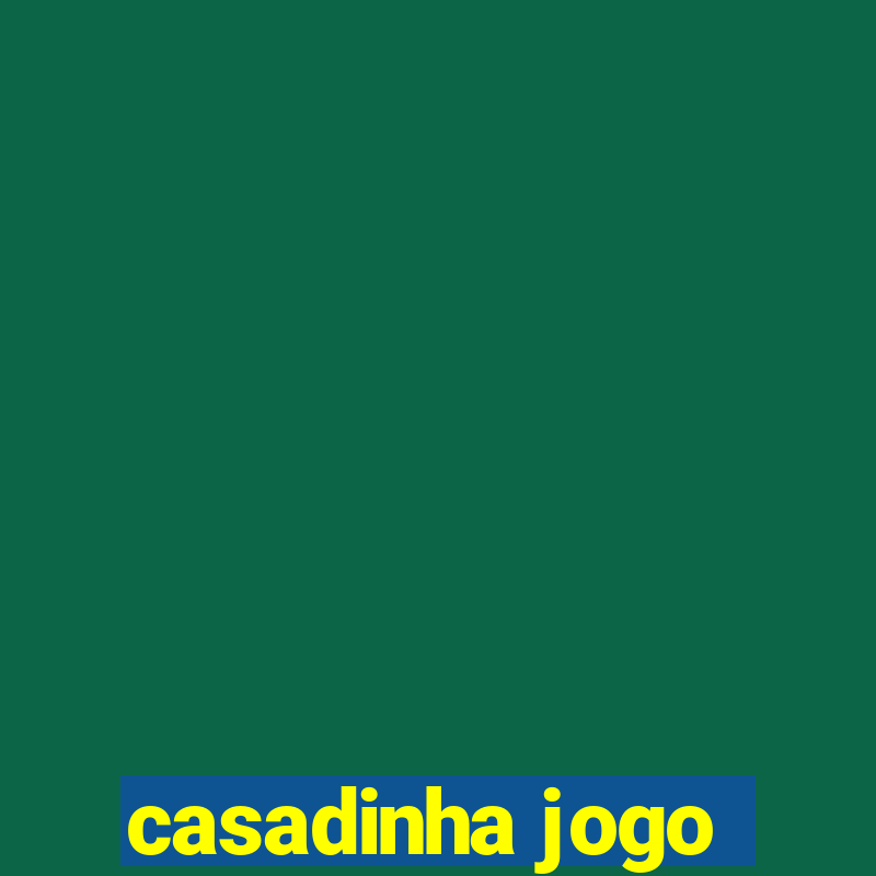 casadinha jogo