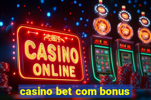 casino bet com bonus