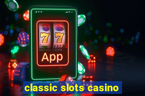 classic slots casino