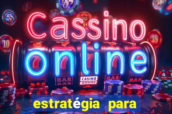 estratégia para jogar slots