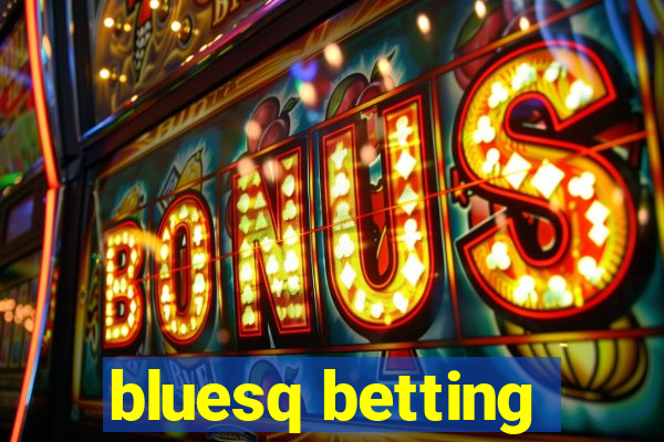 bluesq betting