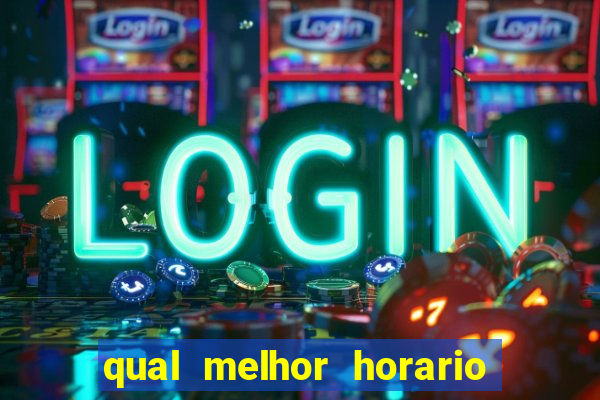 qual melhor horario para jogar