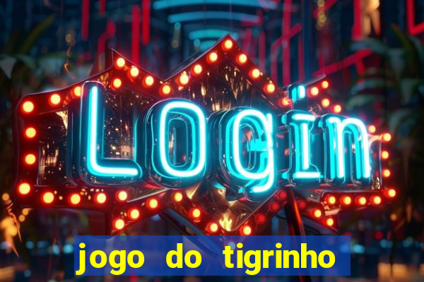 jogo do tigrinho com b么nus gr谩tis