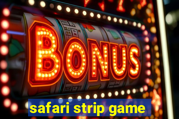 safari strip game