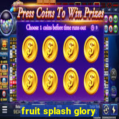 fruit splash glory